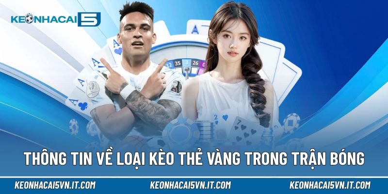 Thông tin về loại kèo thẻ vàng trong các trận bóng