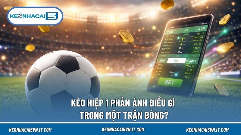 Tỷ lệ hiệp một thể hiện khả năng nhập cuộc và tạo lợi thế sớm của hai đội