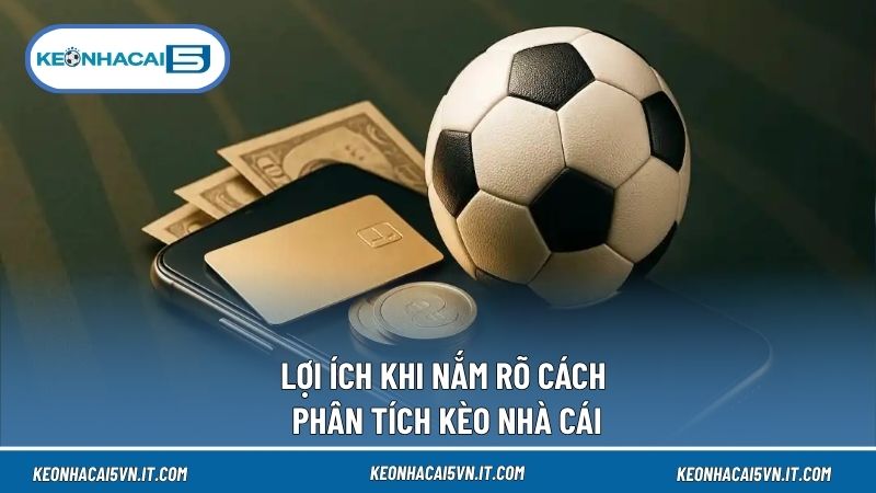 Nắm rõ cách phân tích kèo nhà cái mang đến nhiều lợi ích không ngờ