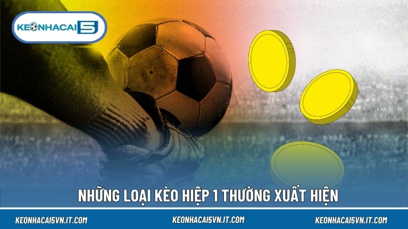 Thị trường kèo hiệp 1 vô cùng đa dạng với các tỷ lệ kèo hấp dẫn